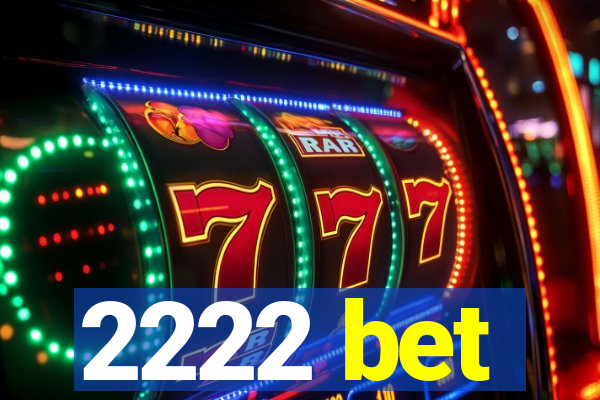 2222 bet